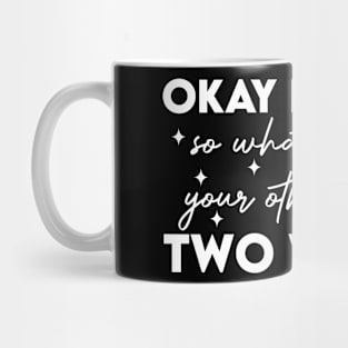 Okay I'm Here So What Are Your Other Two Wishes Mug